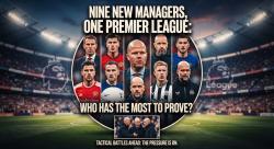 Nine New Managers, One Premier League: Who Has the Most to Prove?